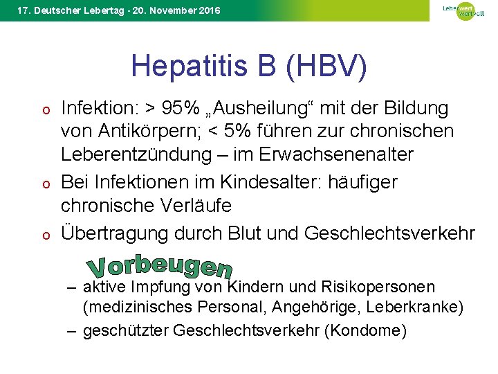 17. Deutscher Lebertag - 20. November 2016 Hepatitis B (HBV) o o o Infektion: