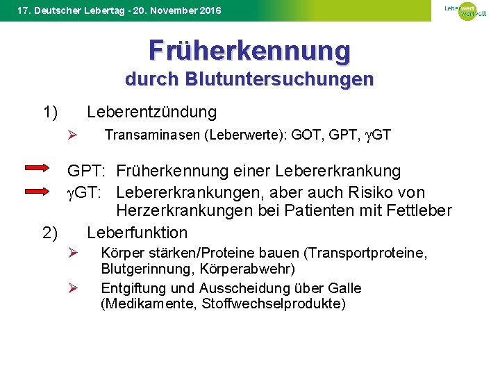 17. Deutscher Lebertag - 20. November 2016 Früherkennung durch Blutuntersuchungen 1) Leberentzündung Ø Transaminasen