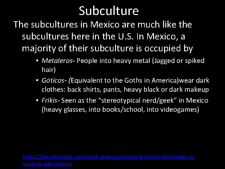 Subculture The subcultures in Mexico are much like the subcultures here in the U.
