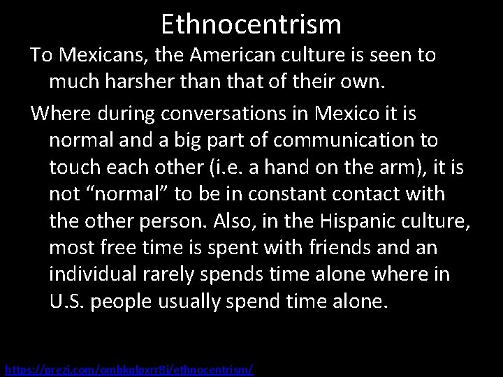 Ethnocentrism To Mexicans, the American culture is seen to much harsher than that of