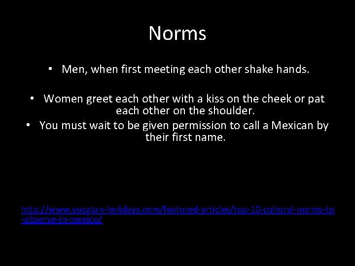 Norms • Men, when first meeting each other shake hands. • Women greet each