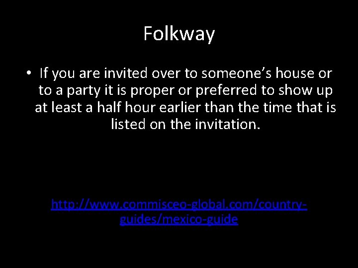 Folkway • If you are invited over to someone’s house or to a party