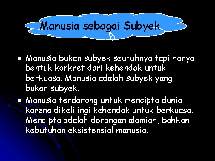 Manusia sebagai Subyek l l Manusia bukan subyek seutuhnya tapi hanya bentuk konkret dari