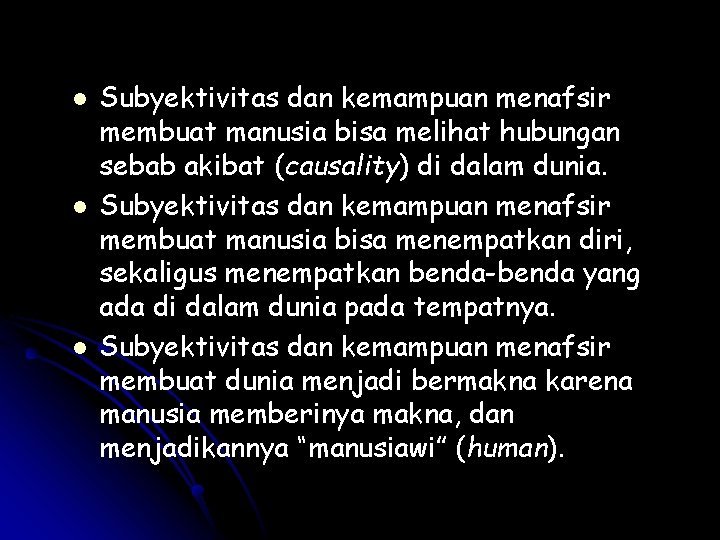 l l l Subyektivitas dan kemampuan menafsir membuat manusia bisa melihat hubungan sebab akibat