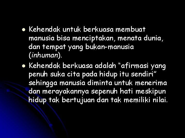 l l Kehendak untuk berkuasa membuat manusia bisa menciptakan, menata dunia, dan tempat yang