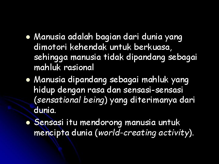 l l l Manusia adalah bagian dari dunia yang dimotori kehendak untuk berkuasa, sehingga