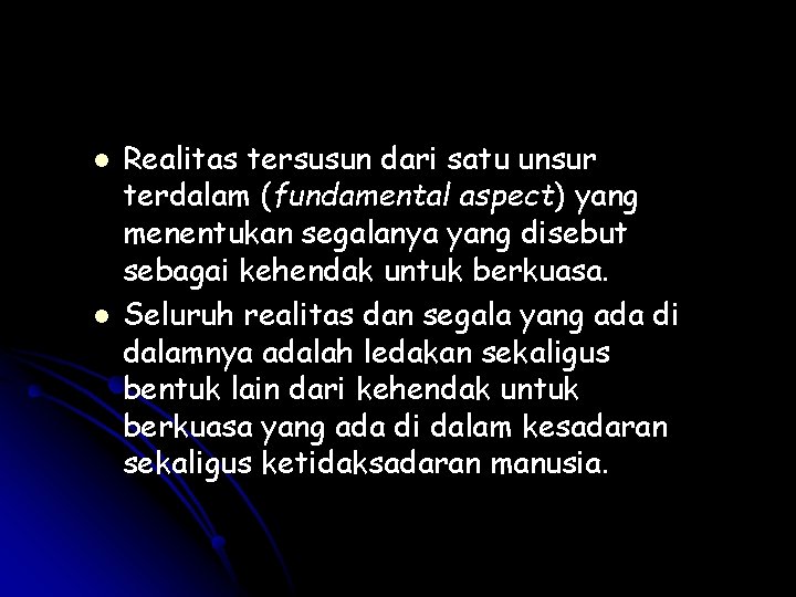 l l Realitas tersusun dari satu unsur terdalam (fundamental aspect) yang menentukan segalanya yang