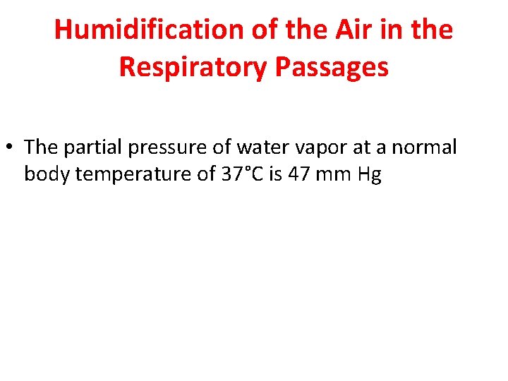 Humidification of the Air in the Respiratory Passages • The partial pressure of water