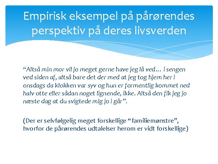 Empirisk eksempel på pårørendes perspektiv på deres livsverden “Altså min mor vil jo meget