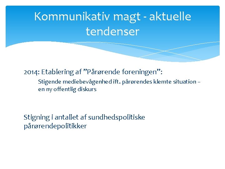 Kommunikativ magt - aktuelle tendenser 2014: Etablering af ”Pårørende foreningen”: Stigende mediebevågenhed ift. pårørendes