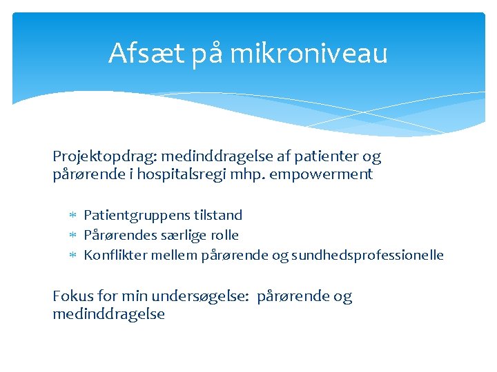 Afsæt på mikroniveau Projektopdrag: medinddragelse af patienter og pårørende i hospitalsregi mhp. empowerment Patientgruppens