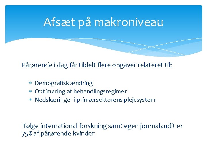 Afsæt på makroniveau Pårørende i dag får tildelt flere opgaver relateret til: Demografisk ændring