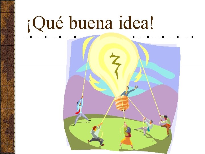 ¡Qué buena idea! 