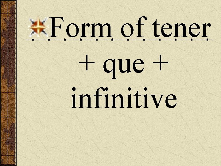 Form of tener + que + infinitive 