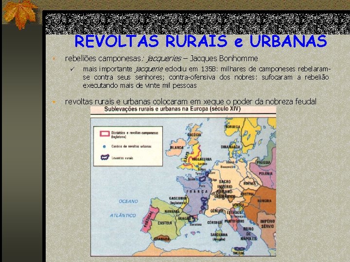 REVOLTAS RURAIS e URBANAS § rebeliões camponesas: jacqueries – Jacques Bonhomme ü § mais