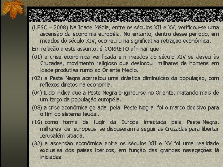 (UFSC – 2008) Na Idade Média, entre os séculos XII e XV, verificou-se uma