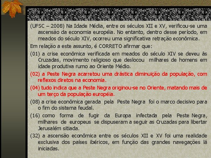 (UFSC – 2008) Na Idade Média, entre os séculos XII e XV, verificou-se uma