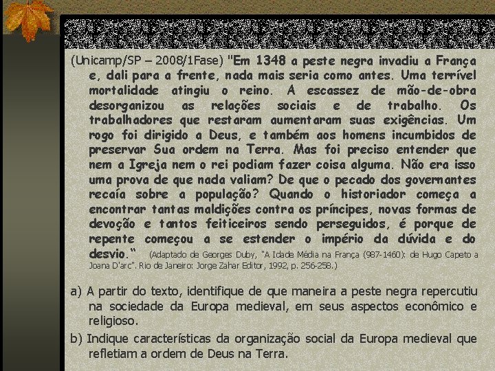 (Unicamp/SP – 2008/1 Fase) "Em 1348 a peste negra invadiu a França e, dali