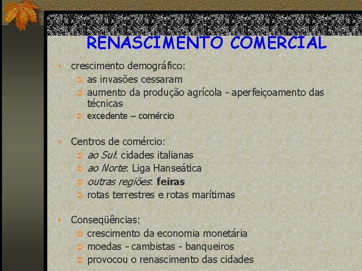 RENASCIMENTO COMERCIAL § crescimento demográfico: Ü as invasões cessaram Ü aumento da produção agrícola