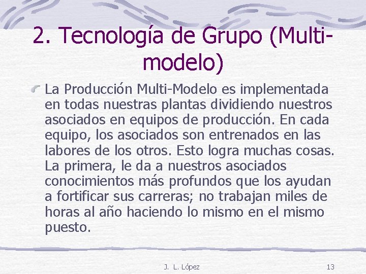 2. Tecnología de Grupo (Multimodelo) La Producción Multi-Modelo es implementada en todas nuestras plantas