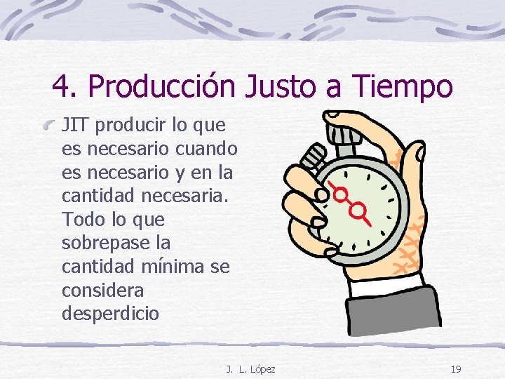 4. Producción Justo a Tiempo JIT producir lo que es necesario cuando es necesario