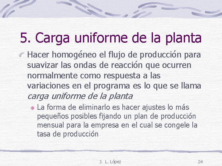 5. Carga uniforme de la planta Hacer homogéneo el flujo de producción para suavizar