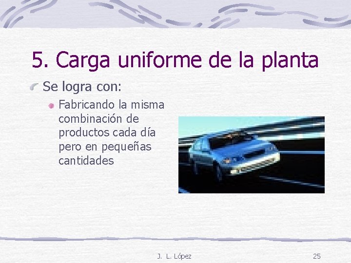 5. Carga uniforme de la planta Se logra con: Fabricando la misma combinación de