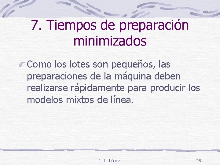 7. Tiempos de preparación minimizados Como los lotes son pequeños, las preparaciones de la