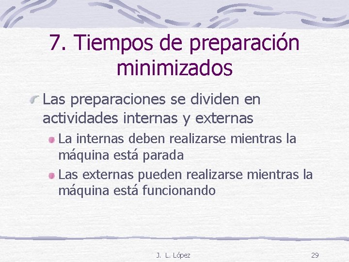 7. Tiempos de preparación minimizados Las preparaciones se dividen en actividades internas y externas