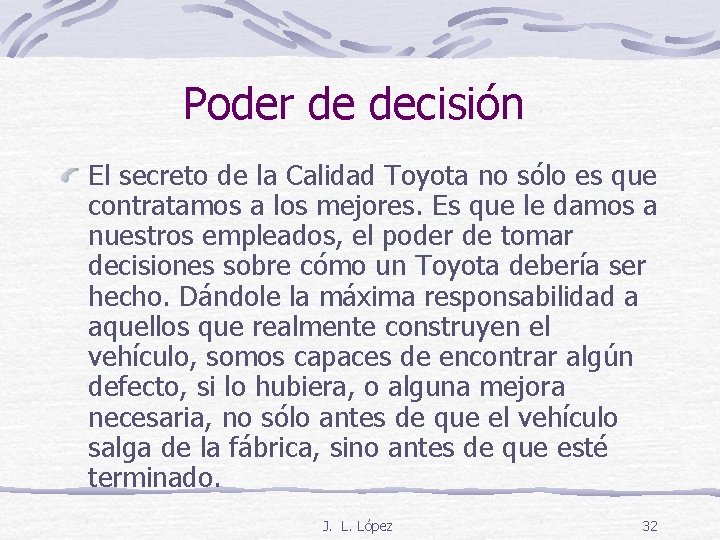 Poder de decisión El secreto de la Calidad Toyota no sólo es que contratamos
