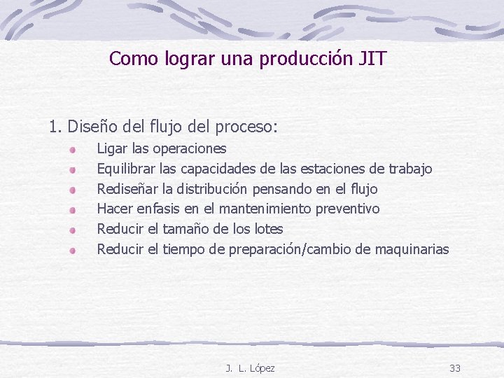 Como lograr una producción JIT 1. Diseño del flujo del proceso: Ligar las operaciones