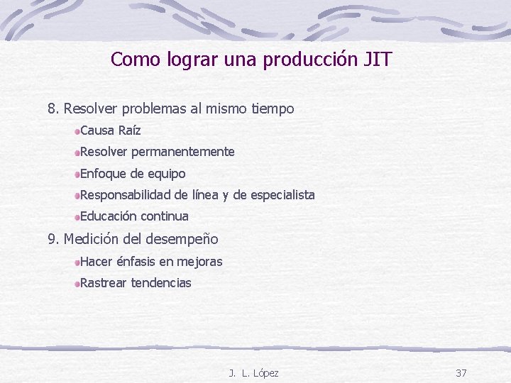 Como lograr una producción JIT 8. Resolver problemas al mismo tiempo Causa Raíz Resolver