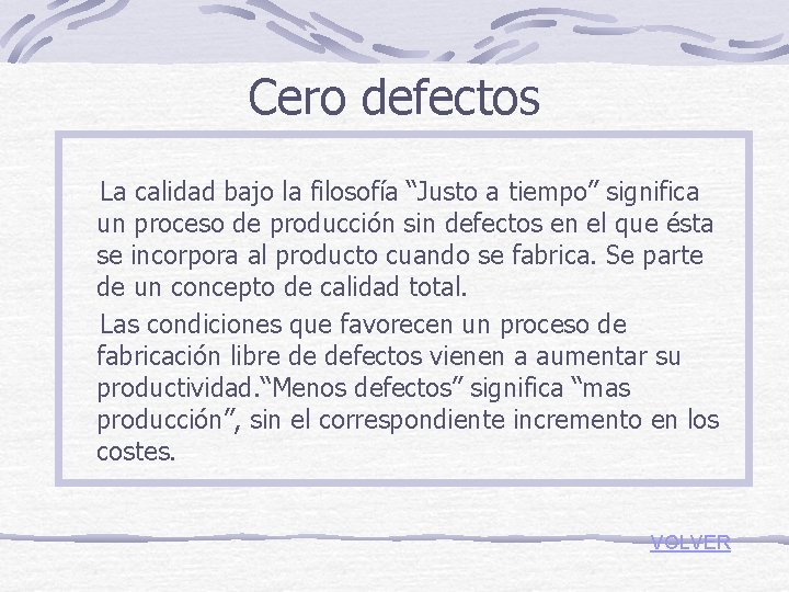 Cero defectos La calidad bajo la filosofía “Justo a tiempo” significa un proceso de