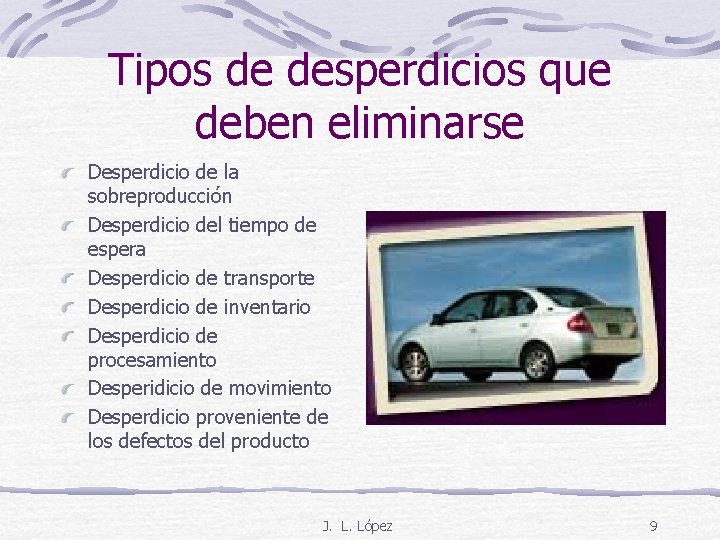 Tipos de desperdicios que deben eliminarse Desperdicio de la sobreproducción Desperdicio del tiempo de