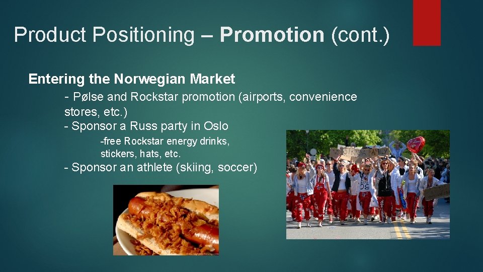 Product Positioning – Promotion (cont. ) Entering the Norwegian Market - Pølse and Rockstar
