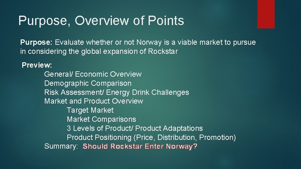 Purpose, Overview of Points Purpose: Evaluate whether or not Norway is a viable market