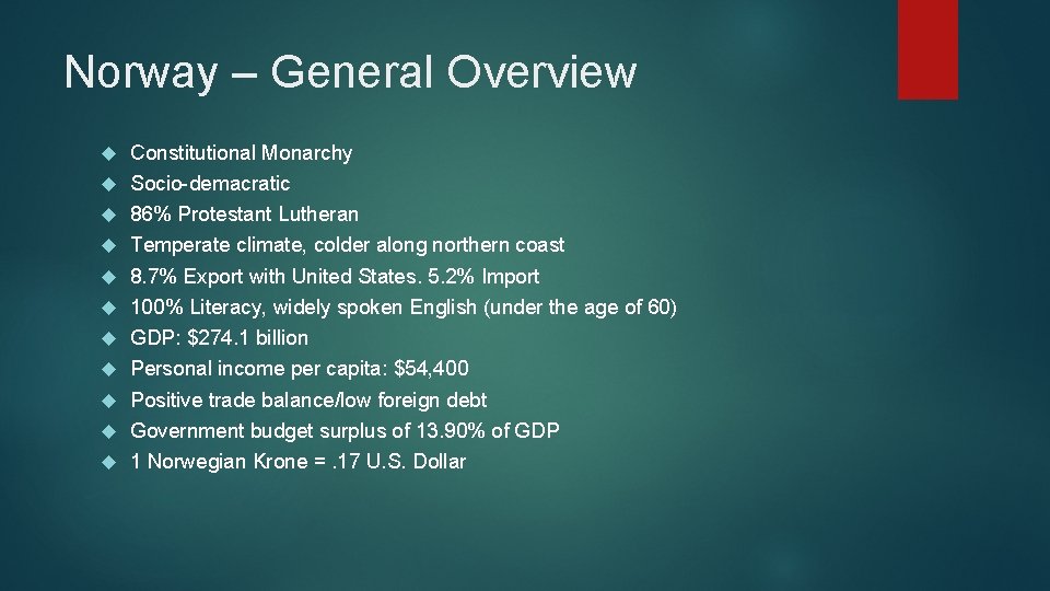 Norway – General Overview Constitutional Monarchy Socio-demacratic 86% Protestant Lutheran Temperate climate, colder along