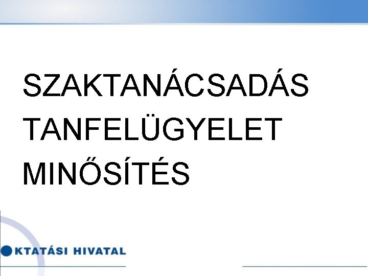 SZAKTANÁCSADÁS TANFELÜGYELET MINŐSÍTÉS 