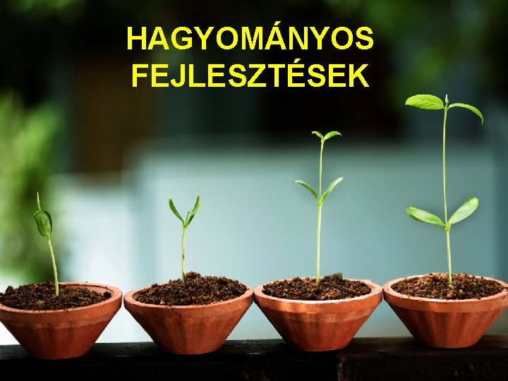 HAGYOMÁNYOS FEJLESZTÉSEK 