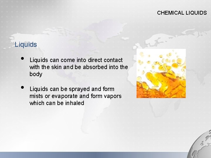 CHEMICAL LIQUIDS Liquids • • Liquids can come into direct contact with the skin