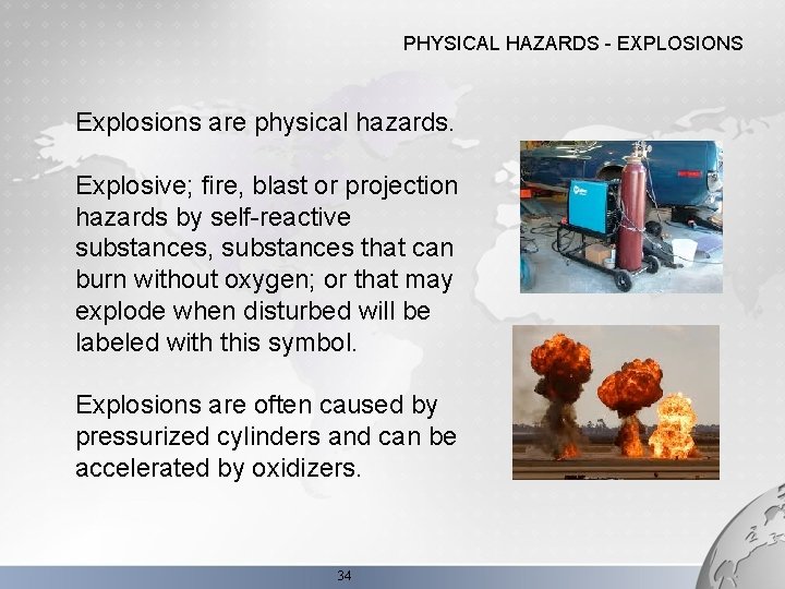 PHYSICAL HAZARDS - EXPLOSIONS Explosions are physical hazards. Explosive; fire, blast or projection hazards