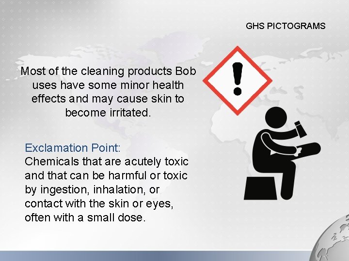 GHS PICTOGRAMS Most of the cleaning products Bob uses have some minor health effects