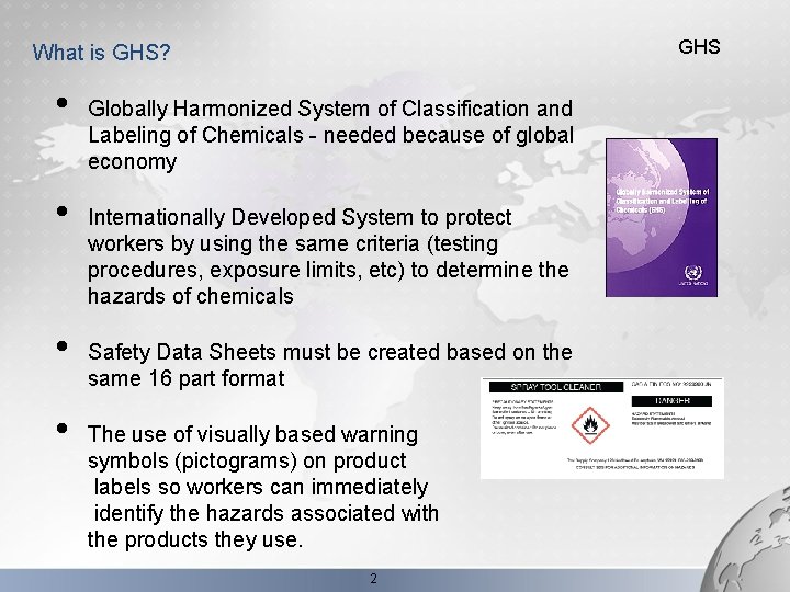 GHS What is GHS? • • Globally Harmonized System of Classification and Labeling of