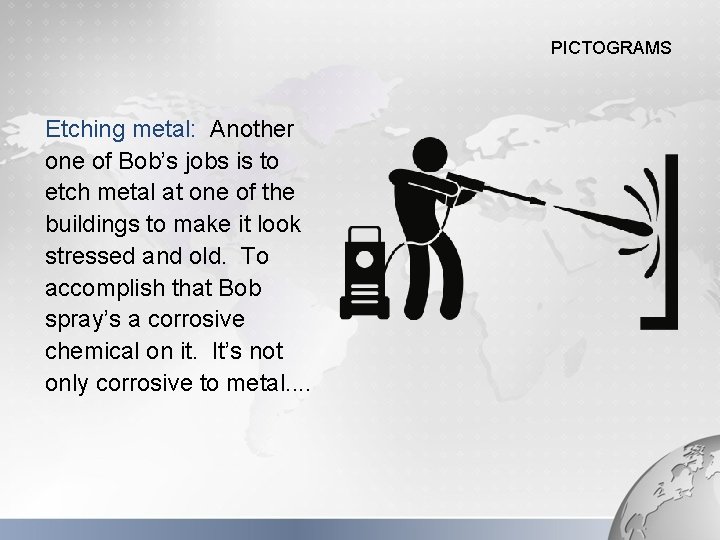 PICTOGRAMS Etching metal: Another one of Bob’s jobs is to etch metal at one