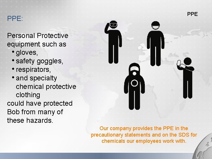 PPE: PPE Personal Protective equipment such as • gloves, • safety goggles, • respirators,