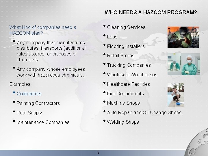 WHO NEEDS A HAZCOM PROGRAM? • Cleaning Services • Labs • Flooring Installers •