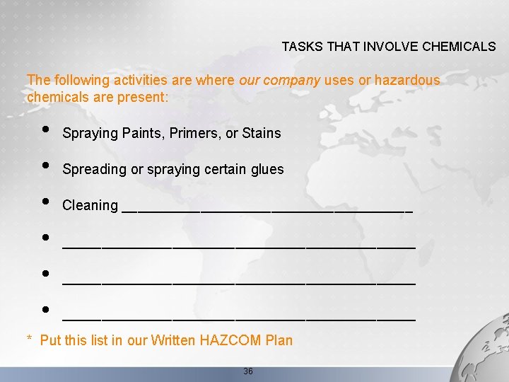 TASKS THAT INVOLVE CHEMICALS The following activities are where our company uses or hazardous