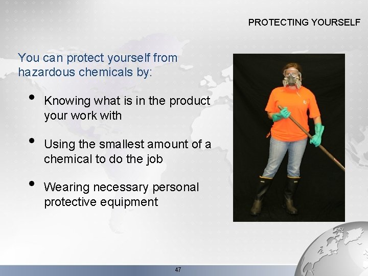 PROTECTING YOURSELF You can protect yourself from hazardous chemicals by: • • • Knowing