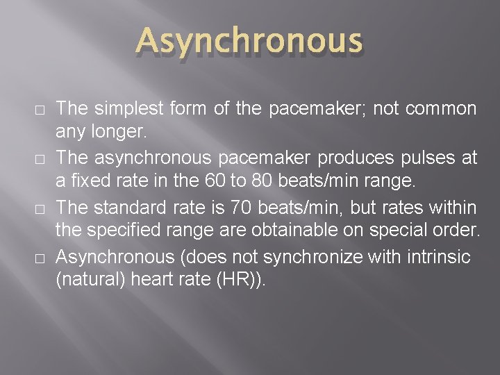 Asynchronous � � The simplest form of the pacemaker; not common any longer. The