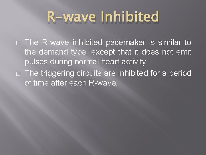 R-wave Inhibited � � The R-wave inhibited pacemaker is similar to the demand type,